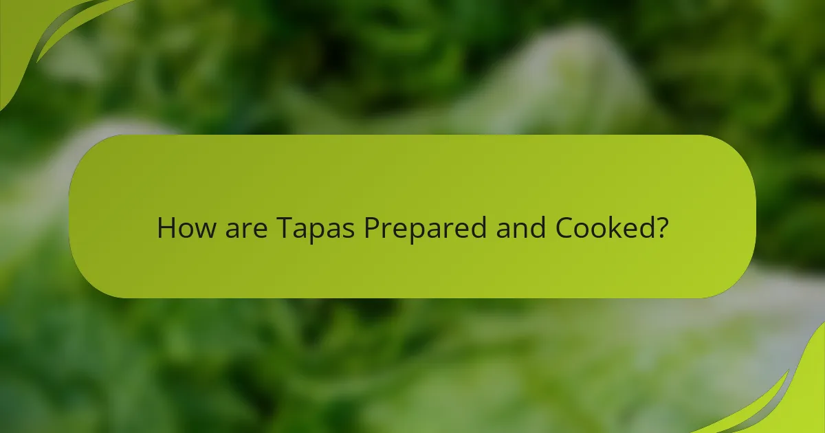 How are Tapas Prepared and Cooked?