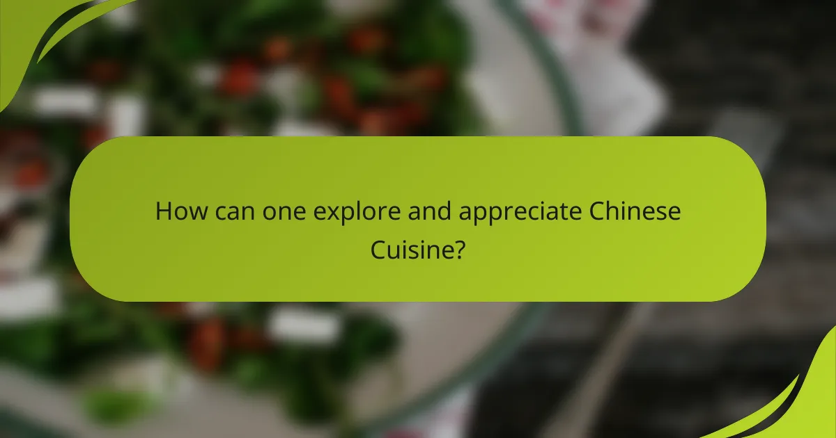 How can one explore and appreciate Chinese Cuisine?