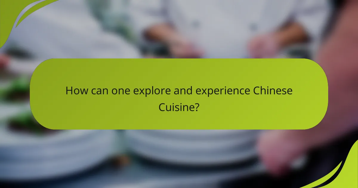 How can one explore and experience Chinese Cuisine?
