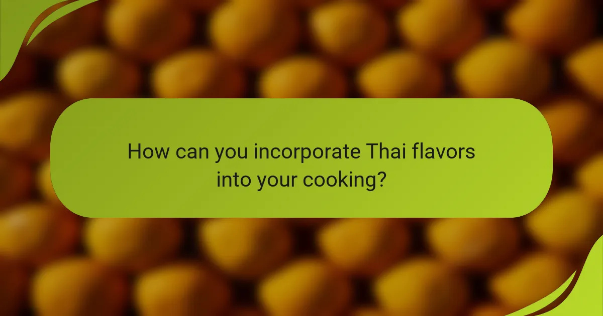 How can you incorporate Thai flavors into your cooking?