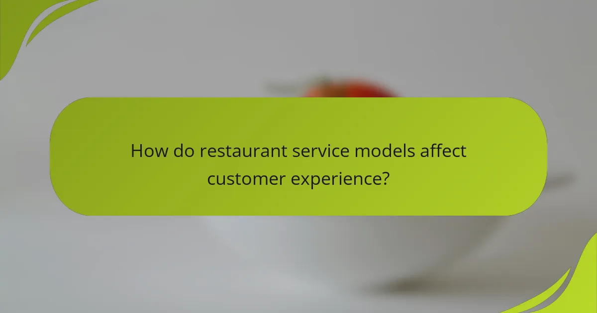 How do restaurant service models affect customer experience?
