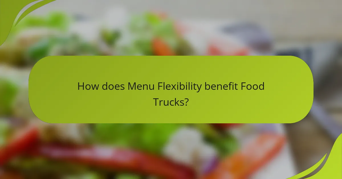 How does Menu Flexibility benefit Food Trucks?