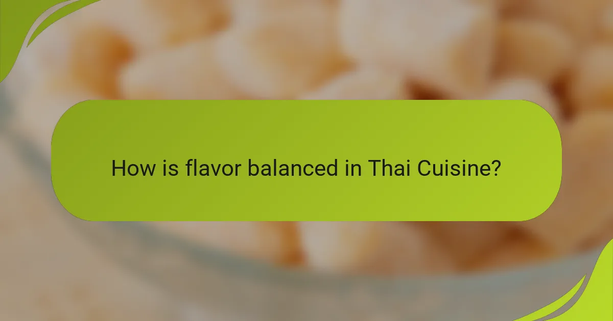 How is flavor balanced in Thai Cuisine?