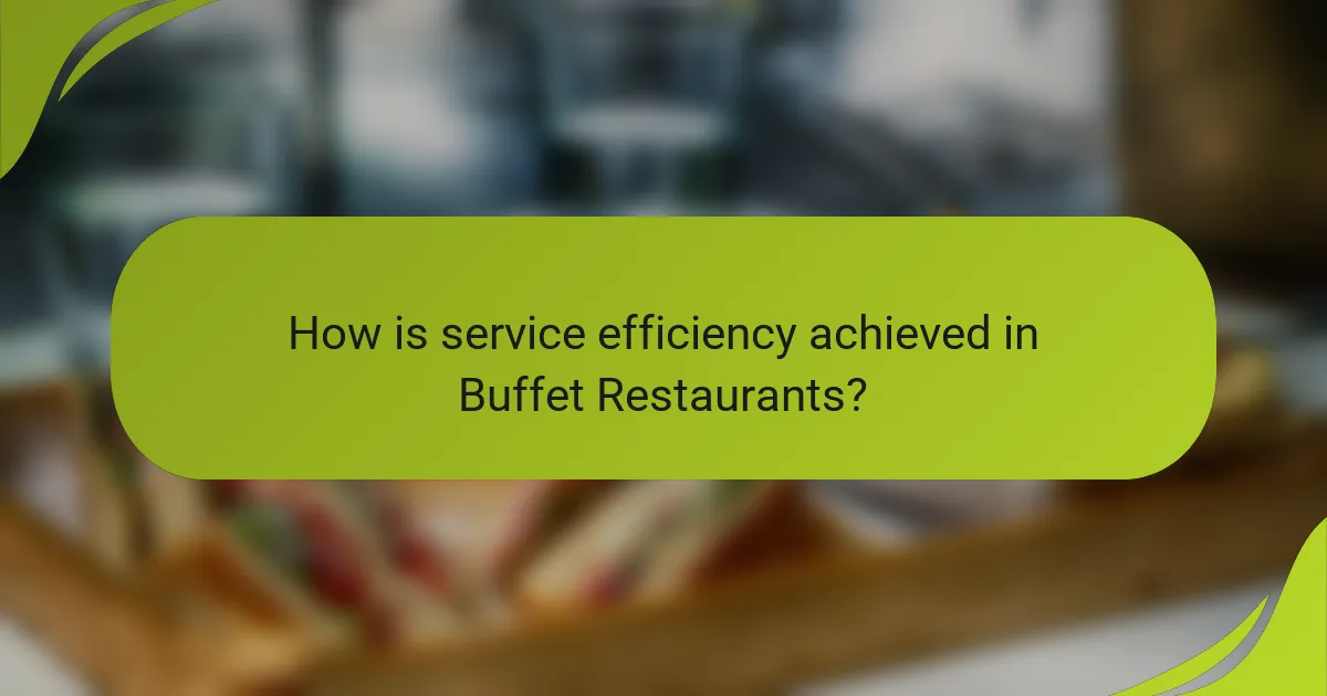 How is service efficiency achieved in Buffet Restaurants?