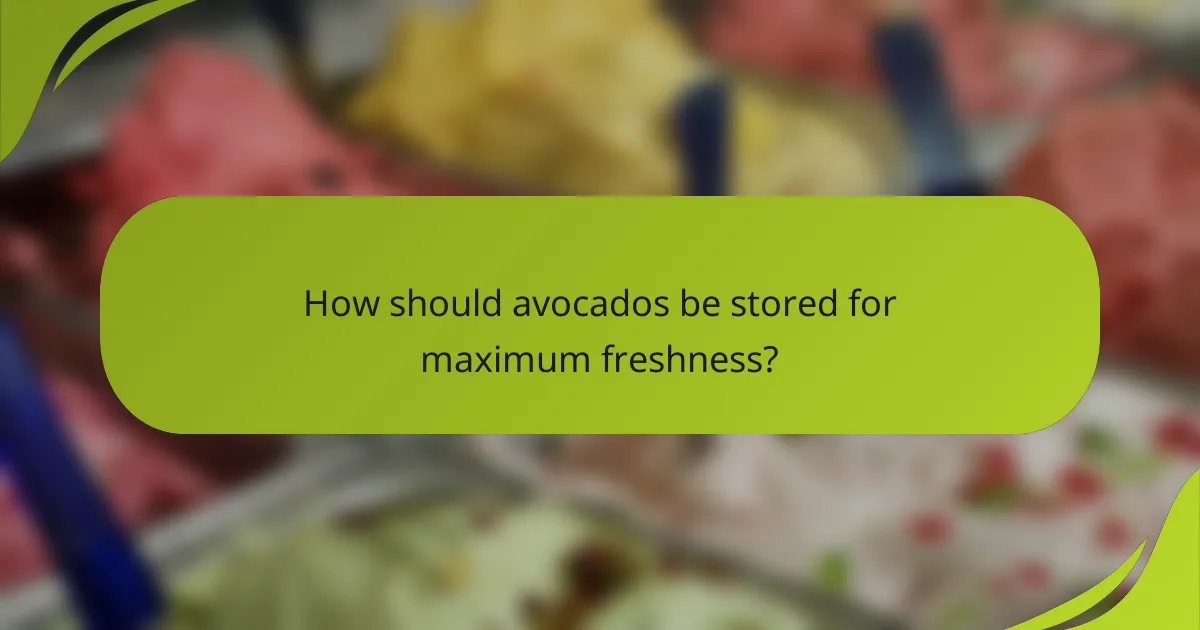 How should avocados be stored for maximum freshness?