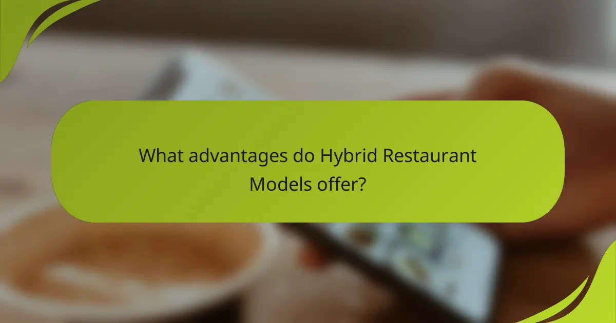 What advantages do Hybrid Restaurant Models offer?