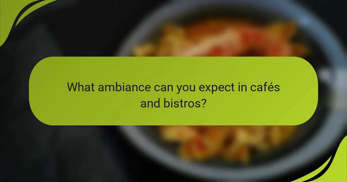 What ambiance can you expect in cafés and bistros?