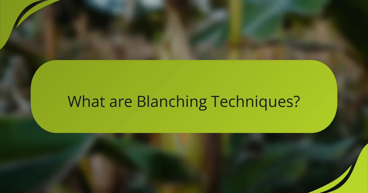 What are Blanching Techniques?