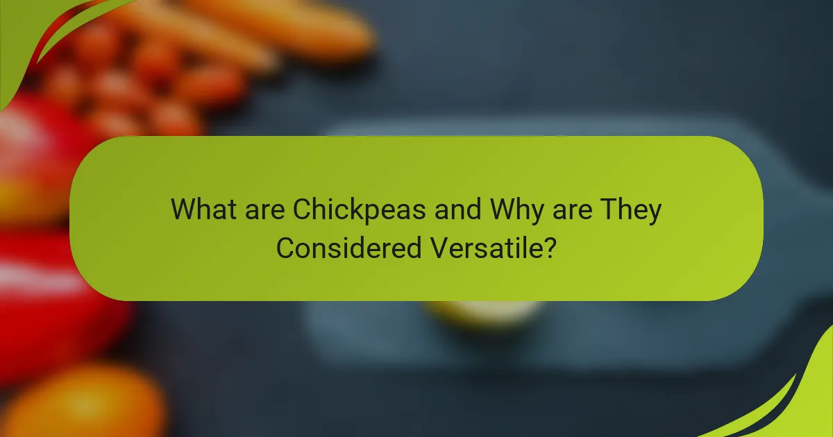 What are Chickpeas and Why are They Considered Versatile?