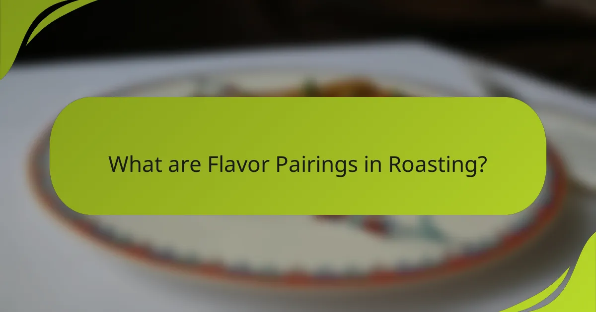 What are Flavor Pairings in Roasting?