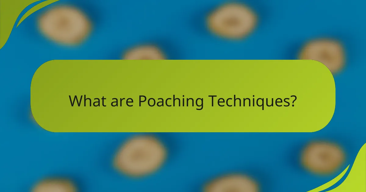 What are Poaching Techniques?