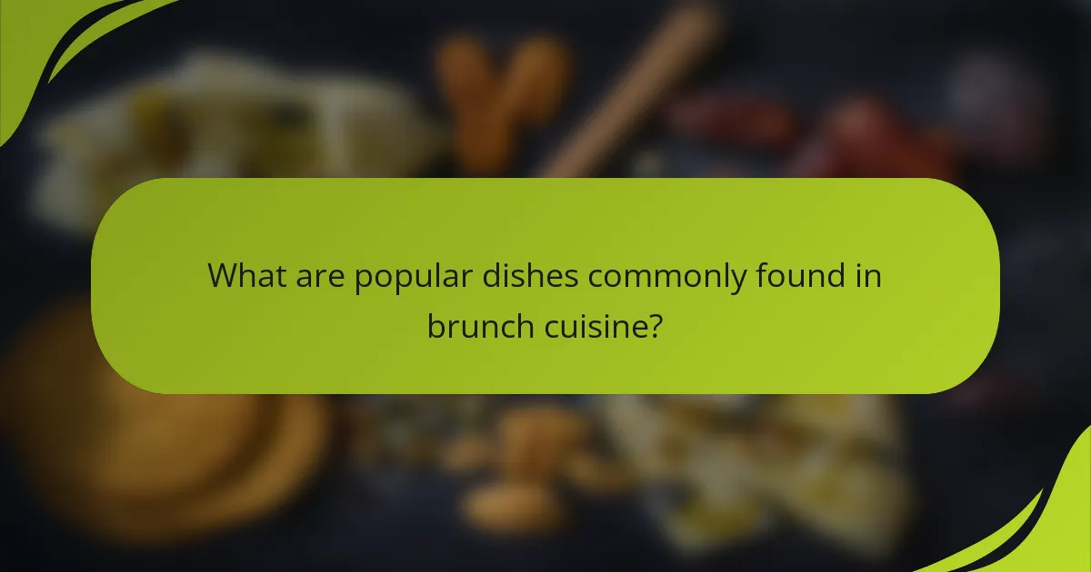 What are popular dishes commonly found in brunch cuisine?