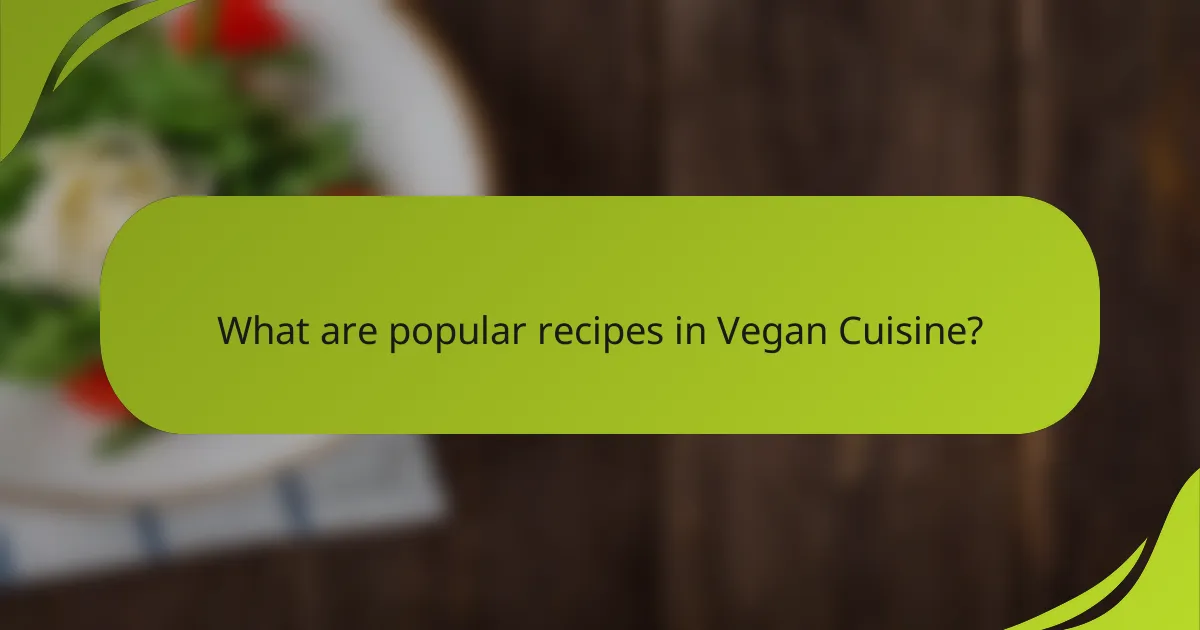What are popular recipes in Vegan Cuisine?