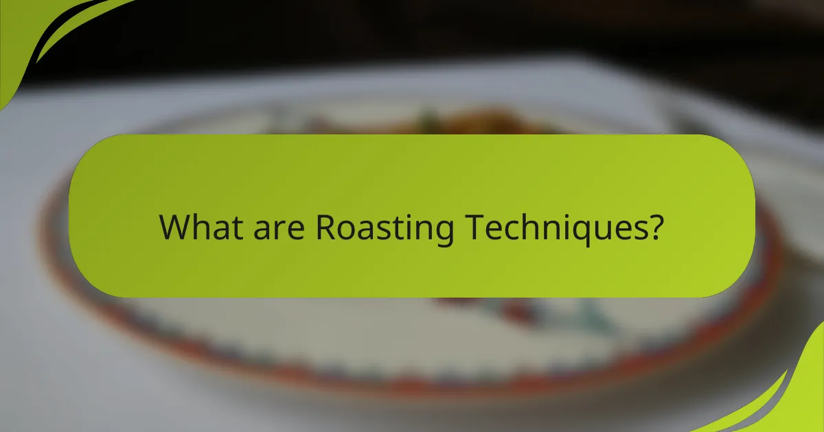 What are Roasting Techniques?