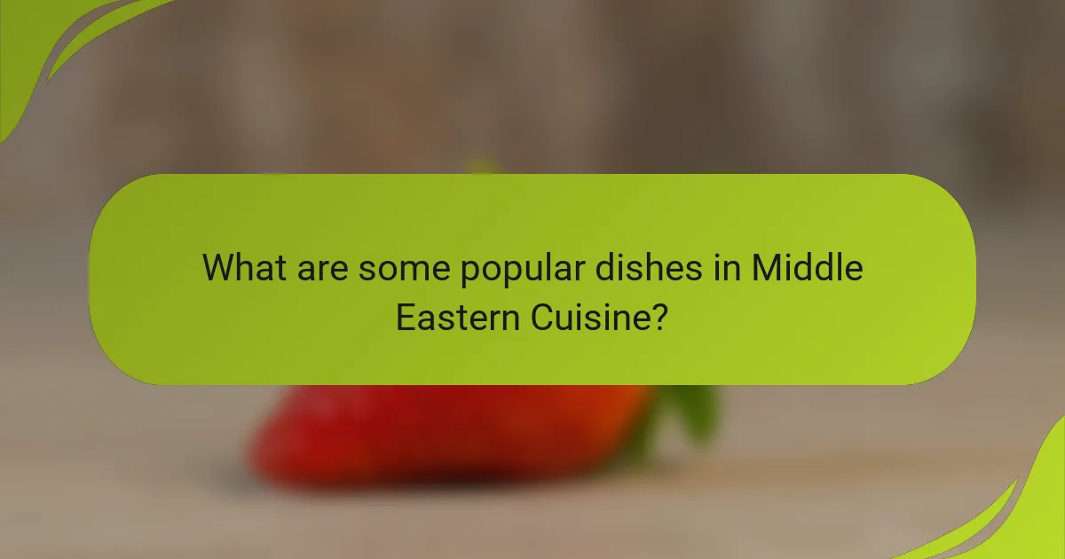 What are some popular dishes in Middle Eastern Cuisine?