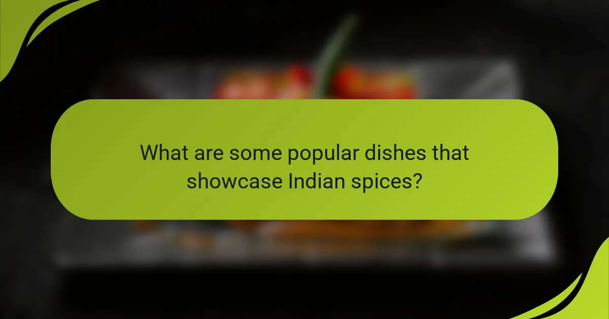 What are some popular dishes that showcase Indian spices?