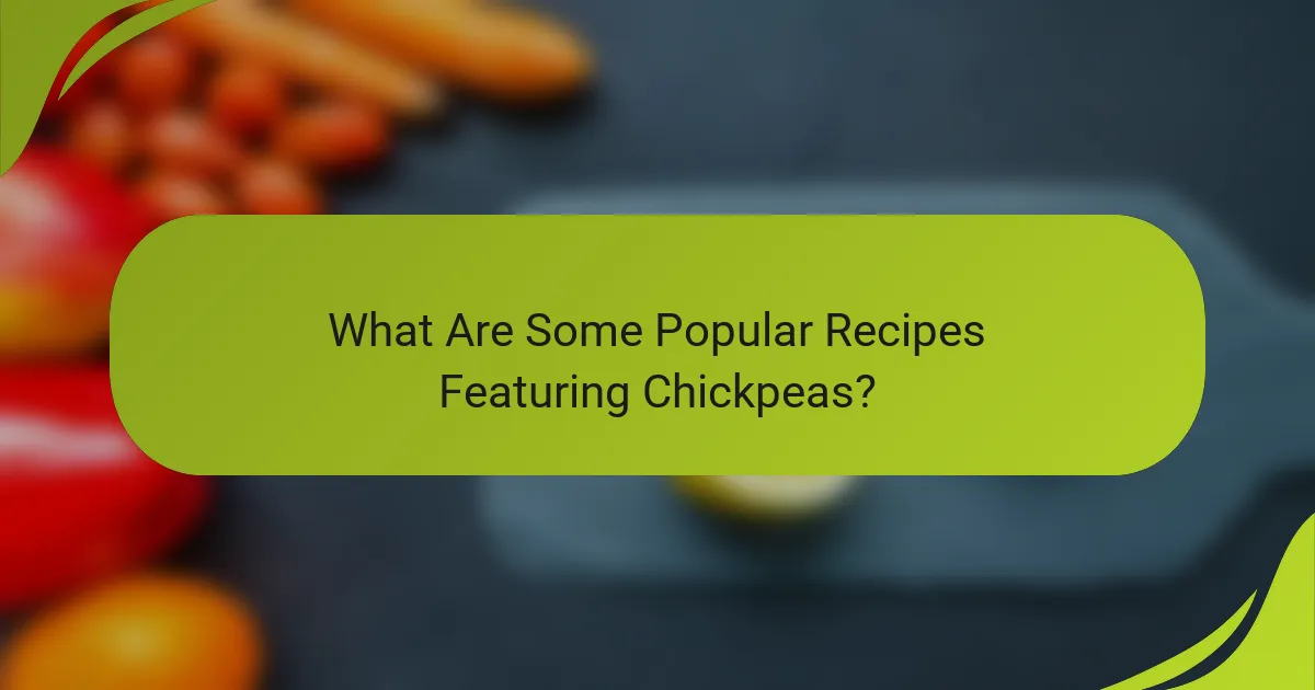 What Are Some Popular Recipes Featuring Chickpeas?