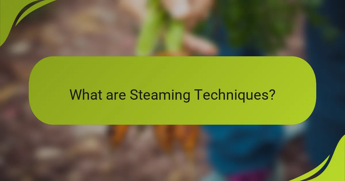 What are Steaming Techniques?