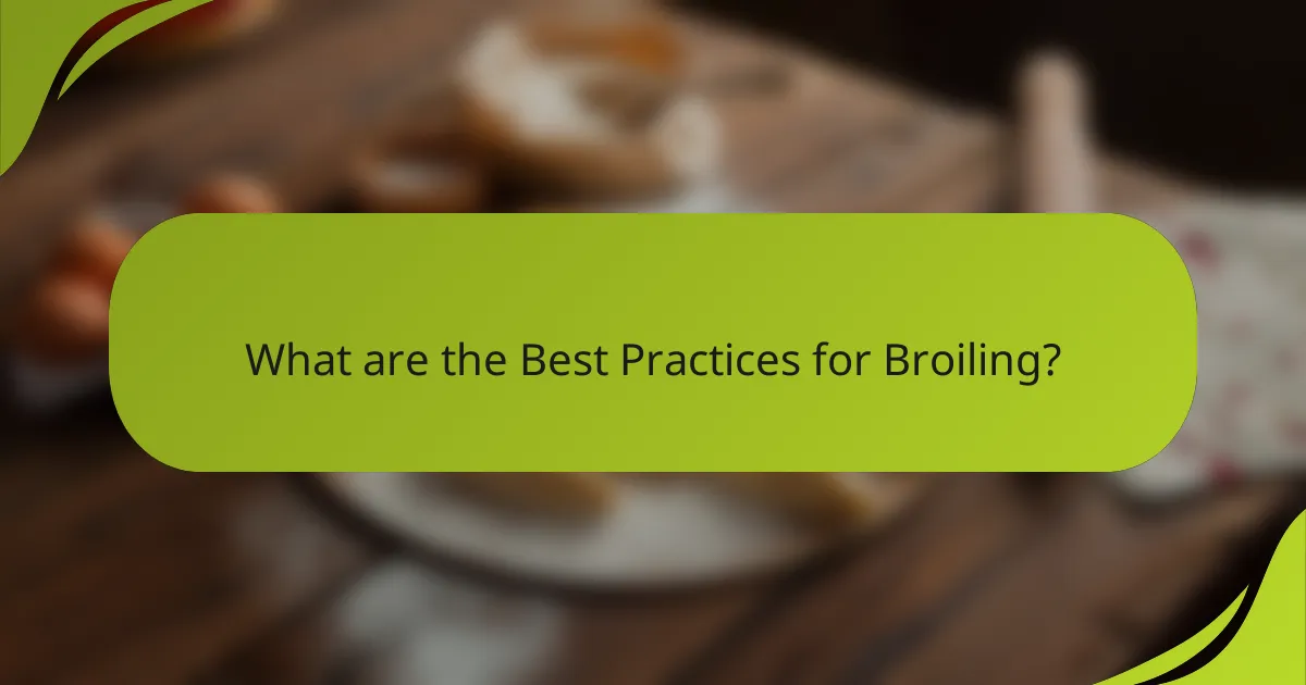 What are the Best Practices for Broiling?