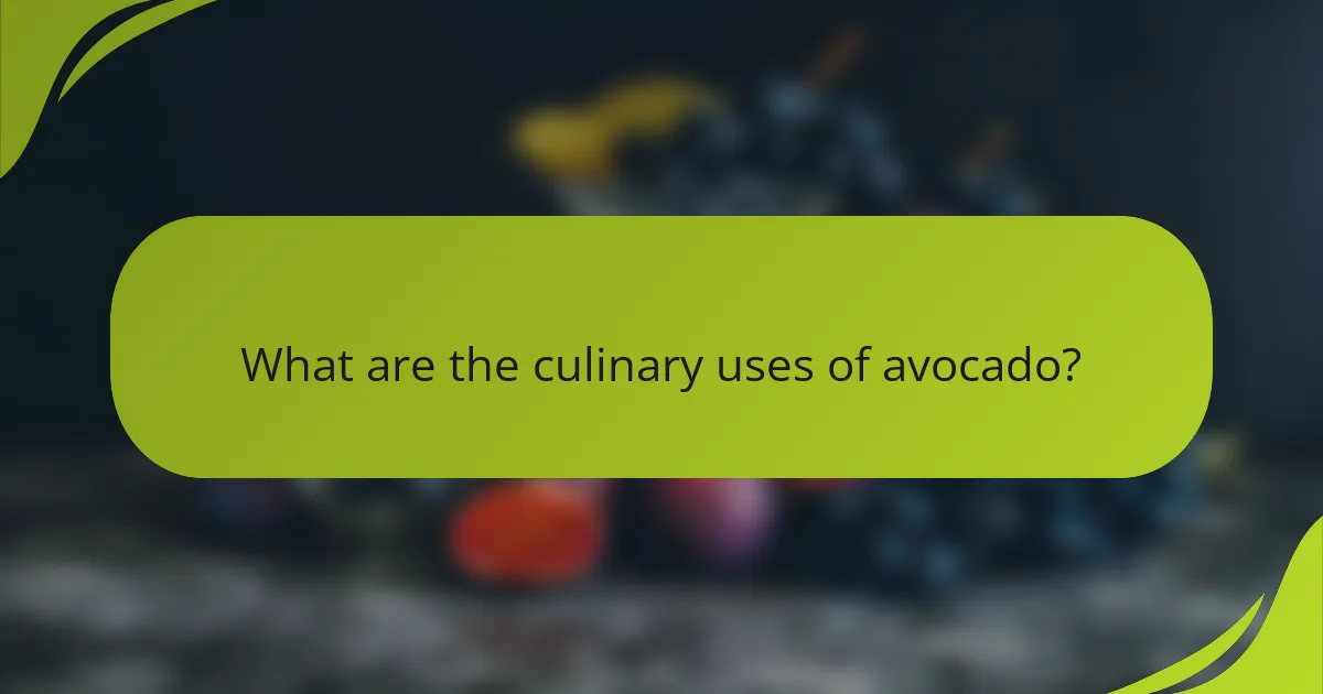 What are the culinary uses of avocado?