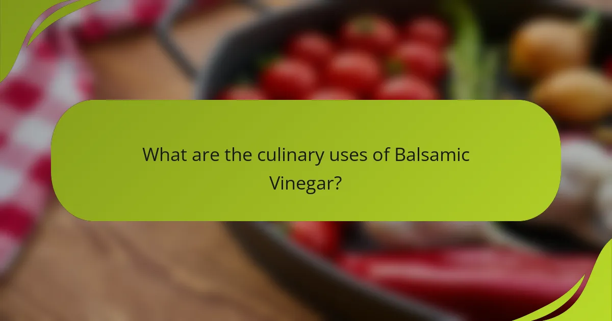 What are the culinary uses of Balsamic Vinegar?