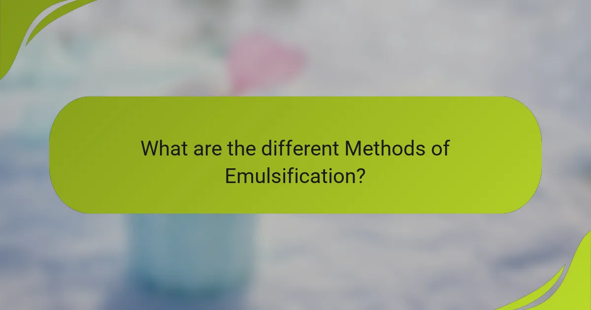 What are the different Methods of Emulsification?