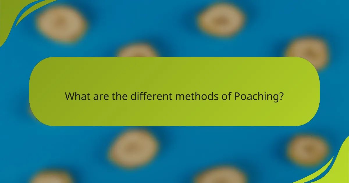 What are the different methods of Poaching?