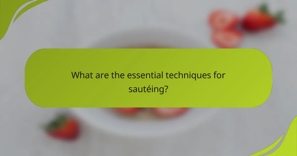 What are the essential techniques for sautéing?