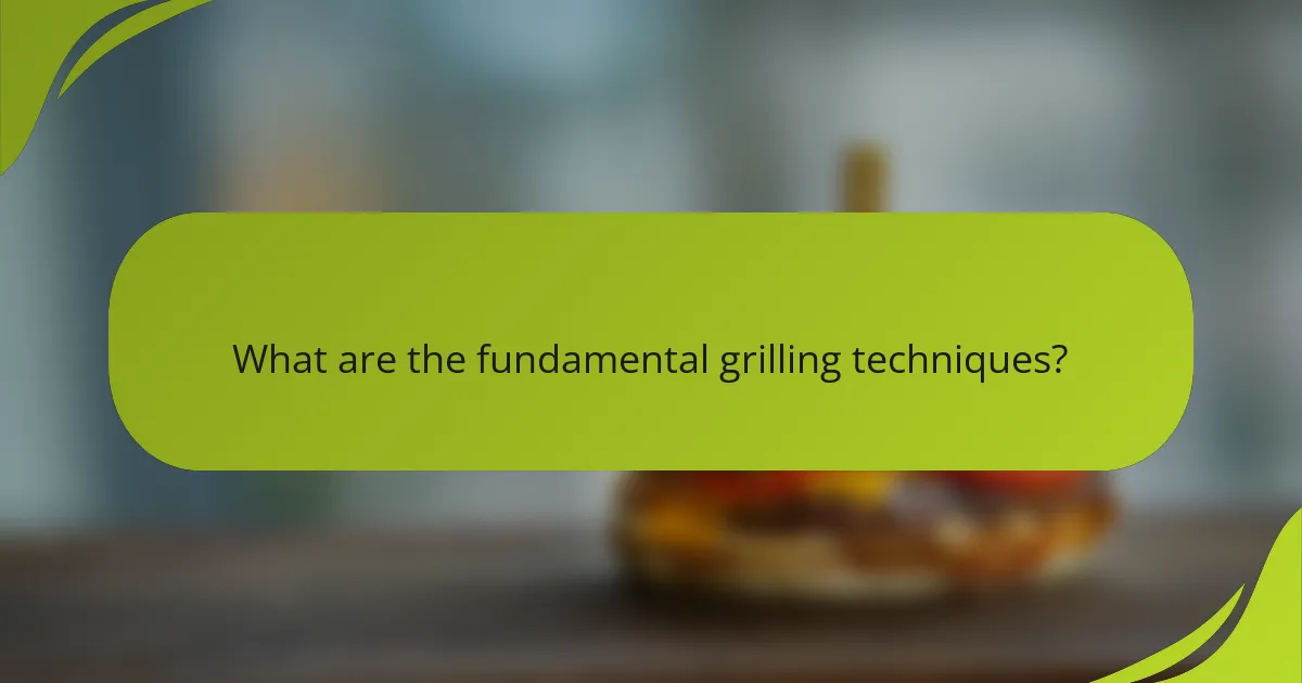 What are the fundamental grilling techniques?
