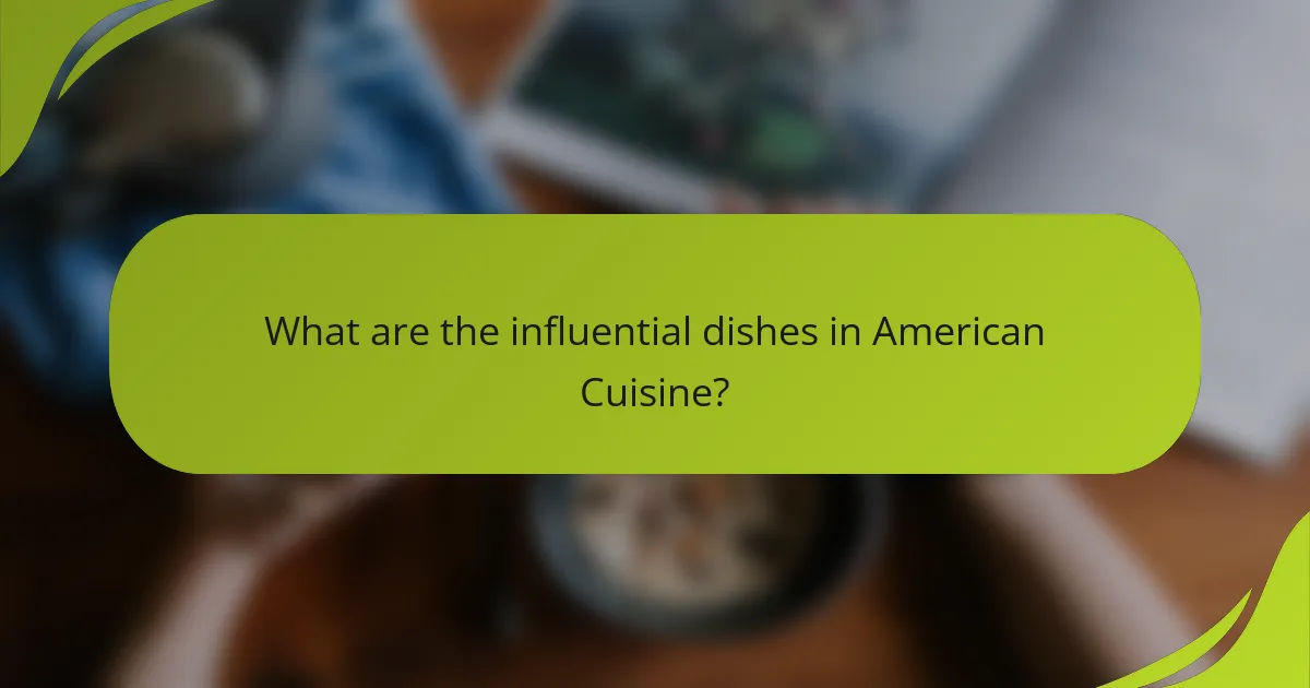 What are the influential dishes in American Cuisine?