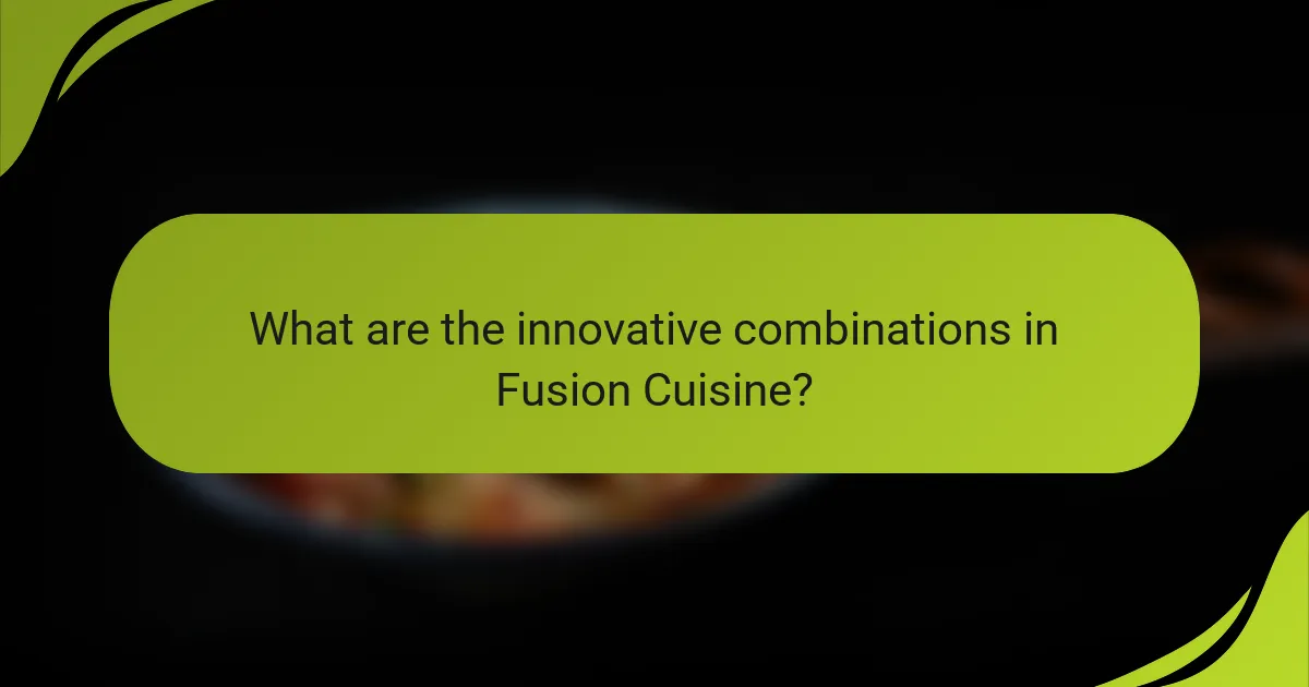 What are the innovative combinations in Fusion Cuisine?