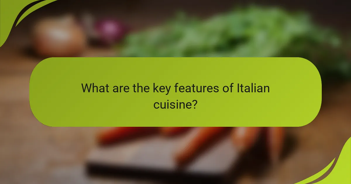 What are the key features of Italian cuisine?
