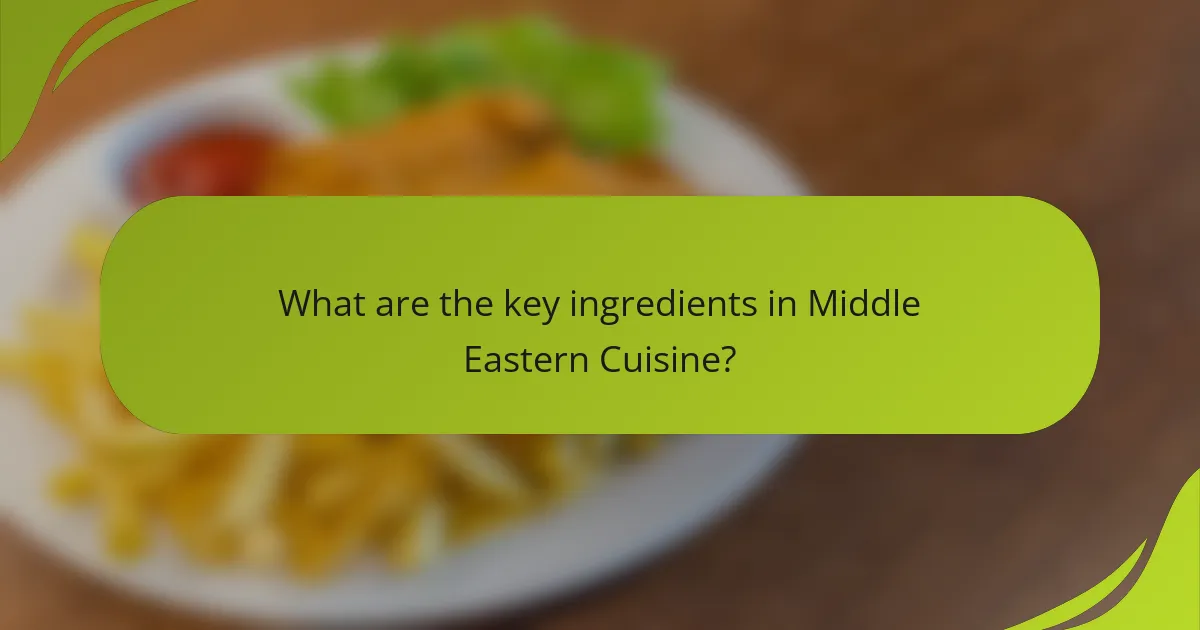 What are the key ingredients in Middle Eastern Cuisine?