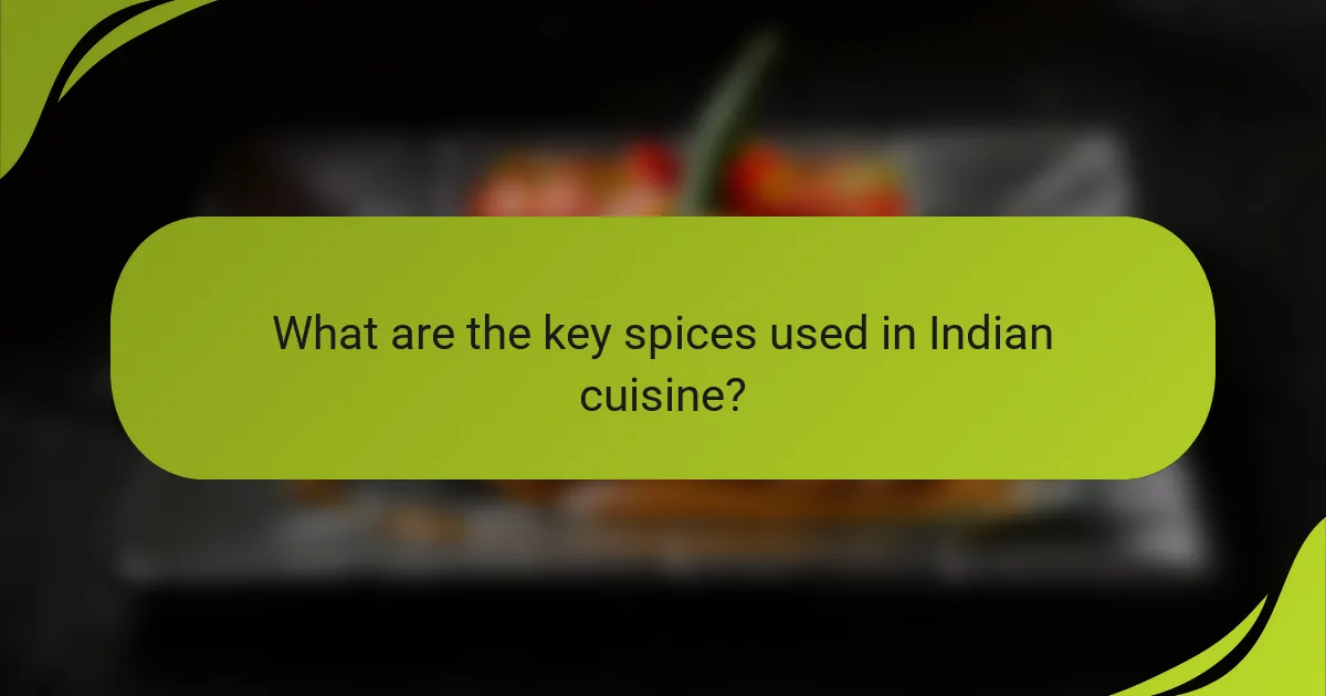 What are the key spices used in Indian cuisine?