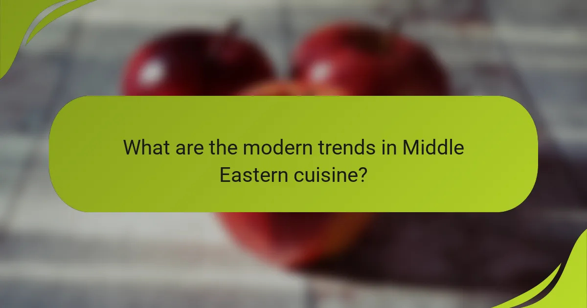 What are the modern trends in Middle Eastern cuisine?