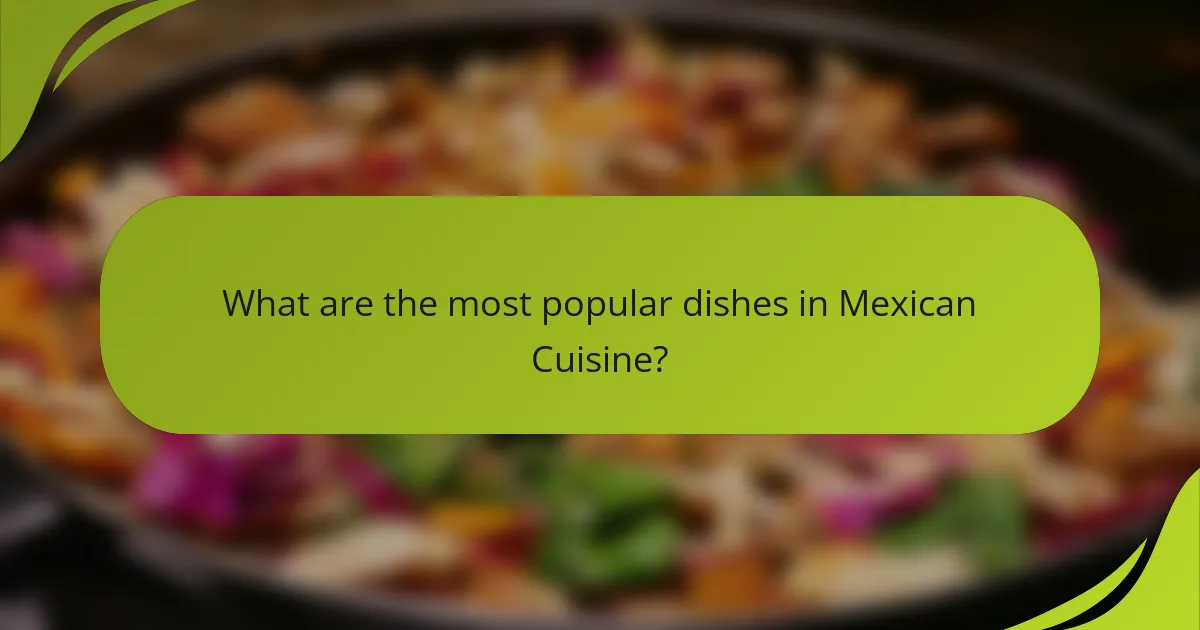 What are the most popular dishes in Mexican Cuisine?