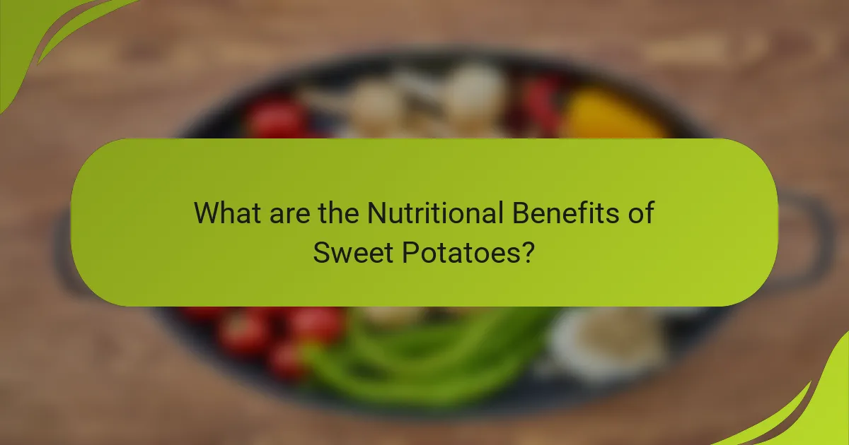 What are the Nutritional Benefits of Sweet Potatoes?
