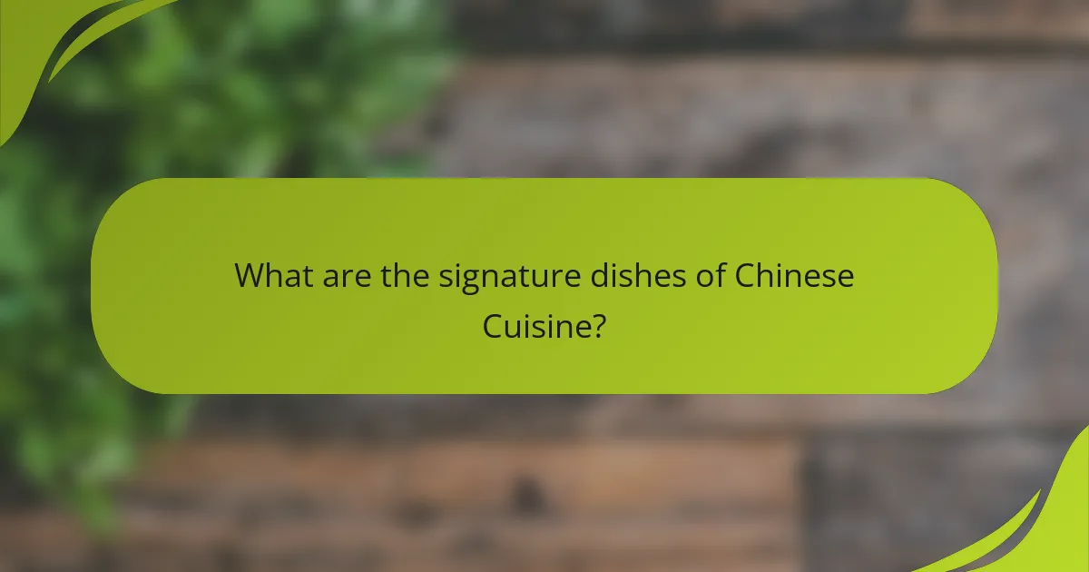 What are the signature dishes of Chinese Cuisine?
