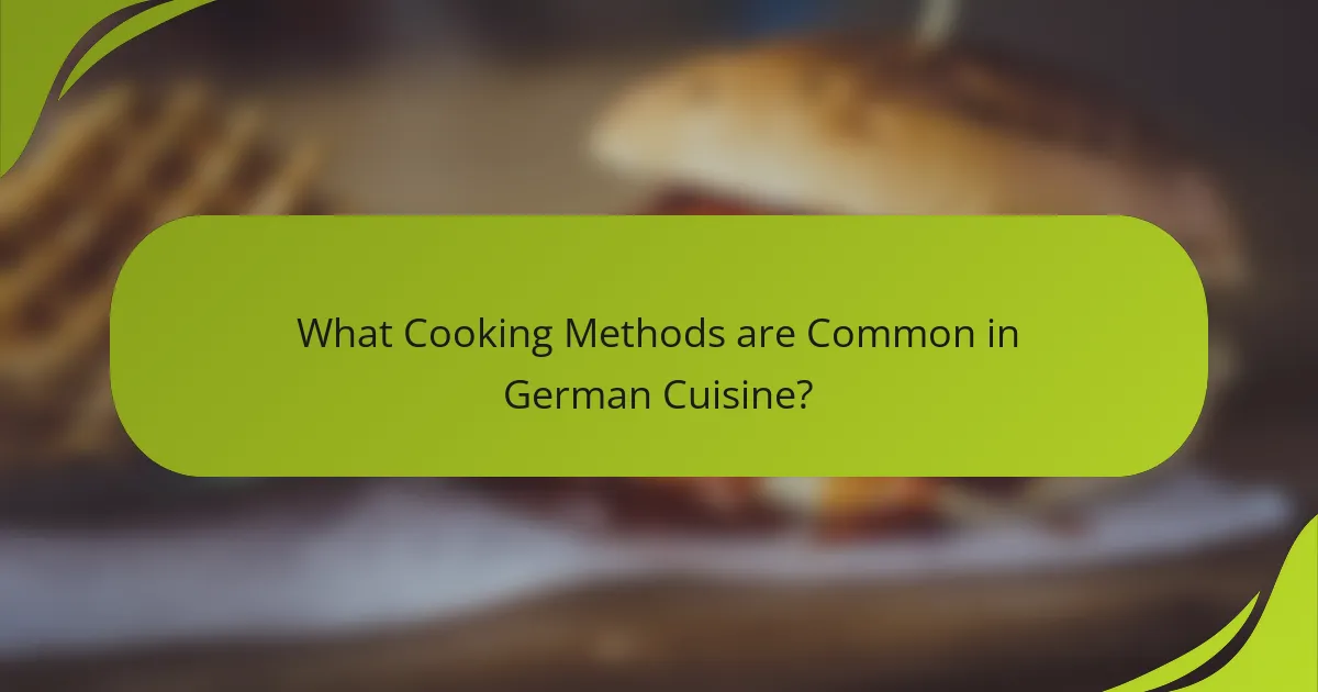 What Cooking Methods are Common in German Cuisine?