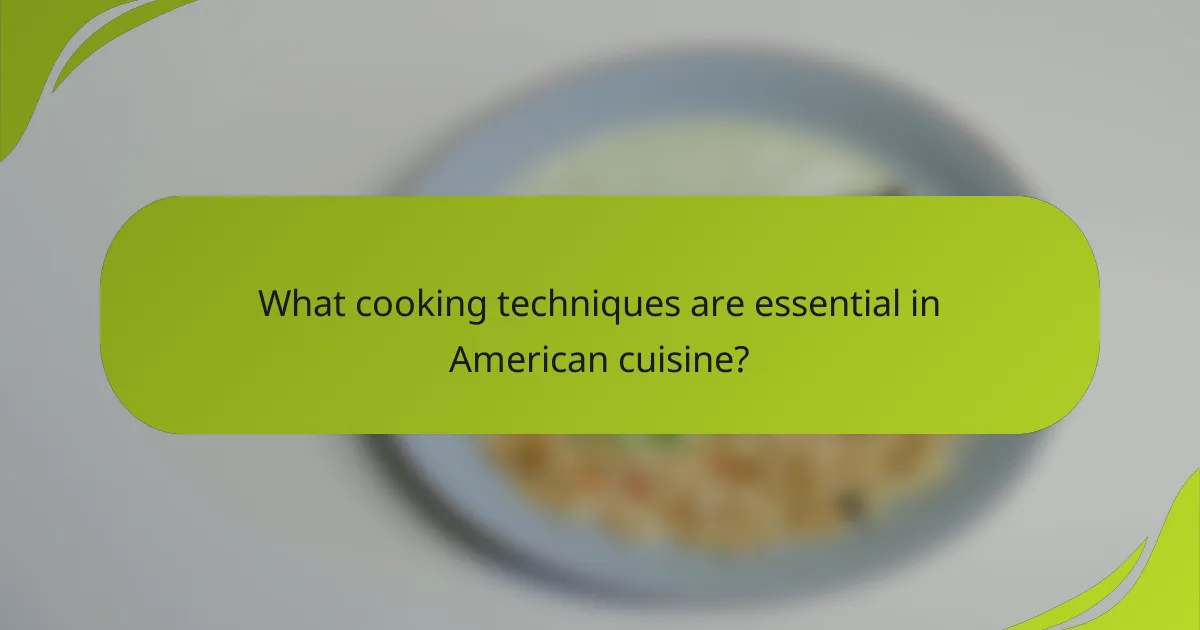 What cooking techniques are essential in American cuisine?