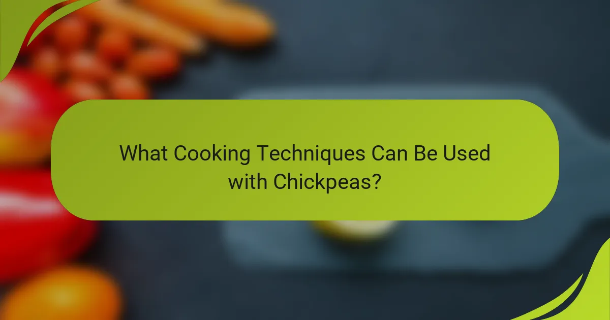 What Cooking Techniques Can Be Used with Chickpeas?
