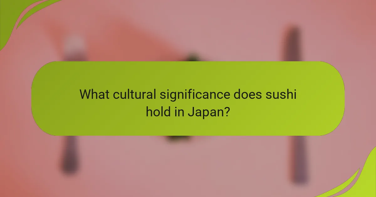 What cultural significance does sushi hold in Japan?