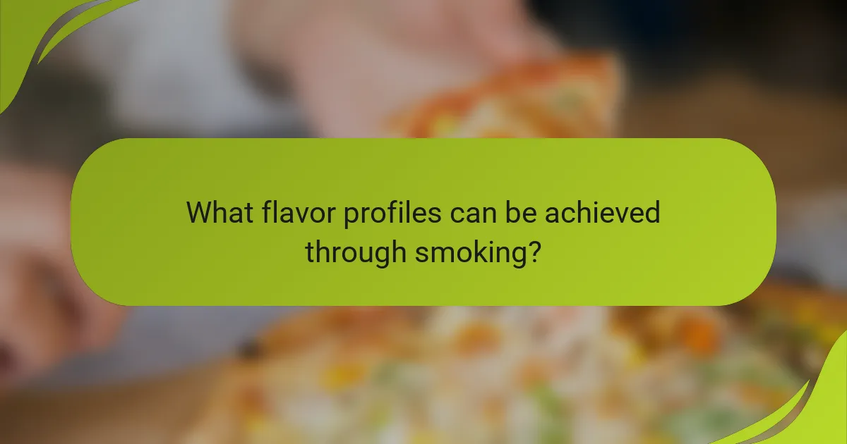 What flavor profiles can be achieved through smoking?