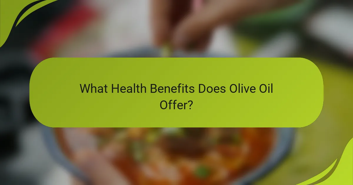 What Health Benefits Does Olive Oil Offer?