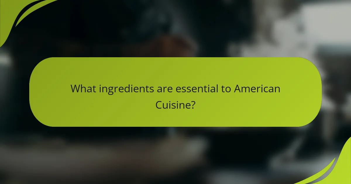What ingredients are essential to American Cuisine?