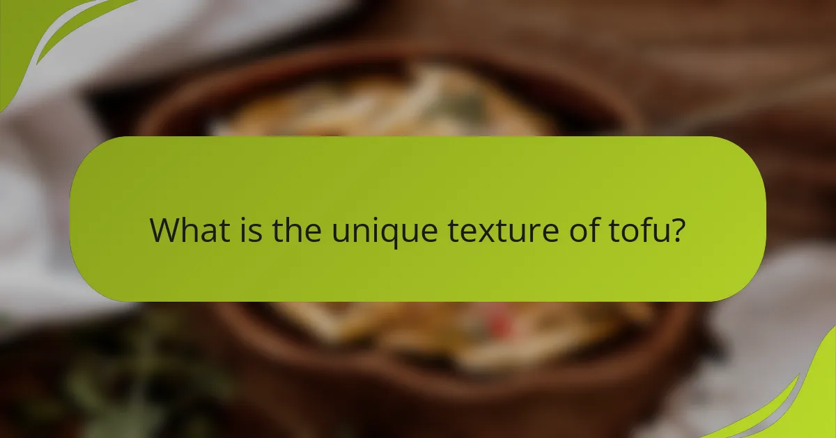 What is the unique texture of tofu?